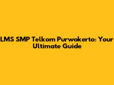 LMS SMP Telkom Purwokerto: Your Ultimate Guide