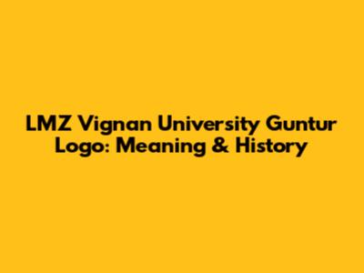 LMZ Vignan University Guntur Logo: Meaning & History