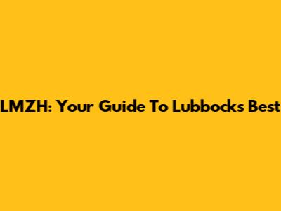 LMZH: Your Guide To Lubbock's Best