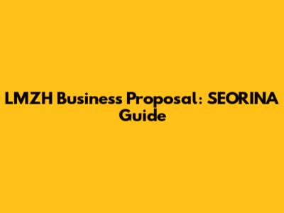 LMZH Business Proposal: SEORINA Guide