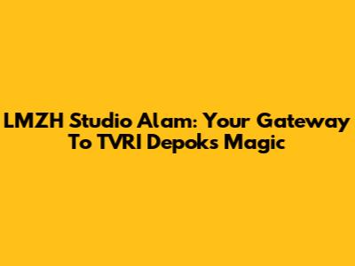 LMZH Studio Alam: Your Gateway To TVRI Depok's Magic