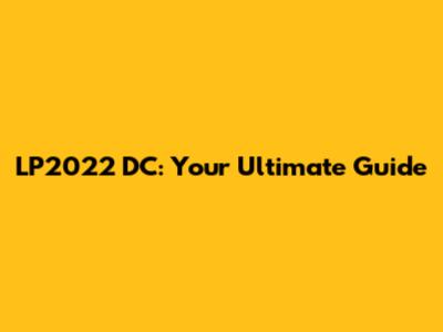 LP2022 DC: Your Ultimate Guide