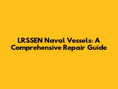 LRSSEN Naval Vessels: A Comprehensive Repair Guide