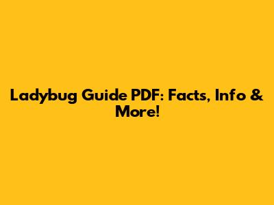 Ladybug Guide PDF: Facts, Info & More!