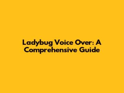 Ladybug Voice Over: A Comprehensive Guide