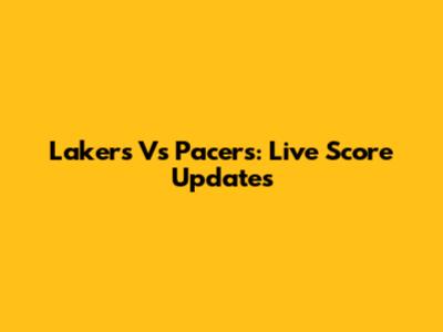 Lakers Vs Pacers: Live Score Updates