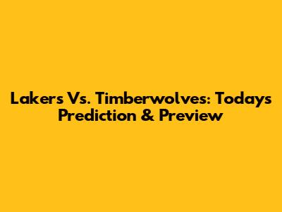 Lakers Vs. Timberwolves: Today's Prediction & Preview