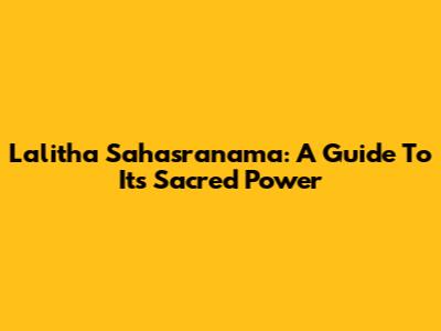 Lalitha Sahasranama: A Guide To Its Sacred Power