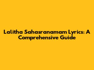 Lalitha Sahasranamam Lyrics: A Comprehensive Guide