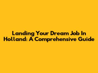 Landing Your Dream Job In Holland: A Comprehensive Guide