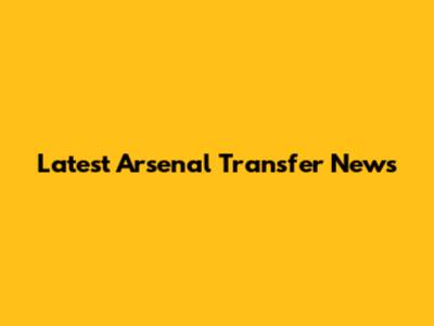 Latest Arsenal Transfer News
