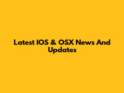 Latest IOS & OSX News And Updates