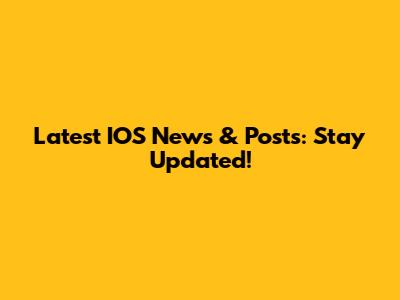 Latest IOS News & Posts: Stay Updated!