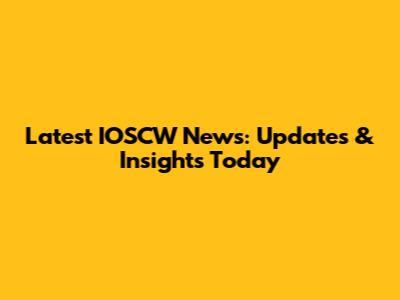 Latest IOSCW News: Updates & Insights Today