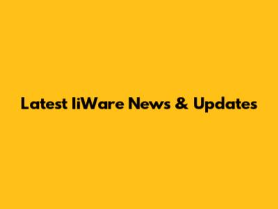 Latest IiWare News & Updates