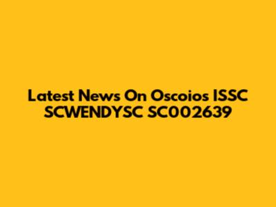 Latest News On Oscoios ISSC SCWENDYSC SC002639