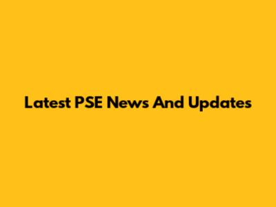 Latest PSE News And Updates