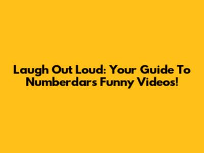 Laugh Out Loud: Your Guide To Numberdar's Funny Videos!