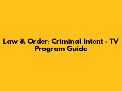 Law & Order: Criminal Intent - TV Program Guide