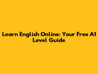 Learn English Online: Your Free A1 Level Guide