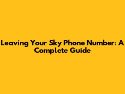 Leaving Your Sky Phone Number: A Complete Guide