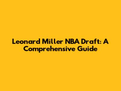 Leonard Miller NBA Draft: A Comprehensive Guide