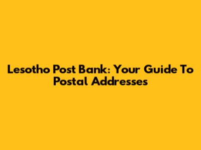 Lesotho Post Bank: Your Guide To Postal Addresses