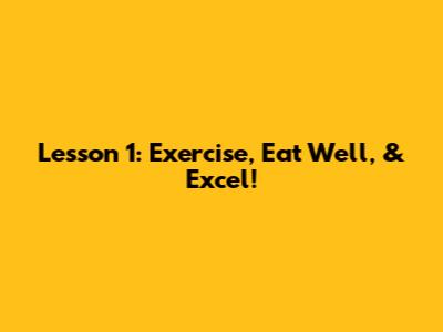 Lesson 1: Exercise, Eat Well, & Excel!
