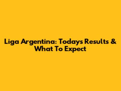 Liga Argentina: Today's Results & What To Expect