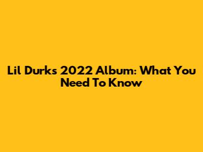 Lil Durk's 2022 Album: What You Need To Know