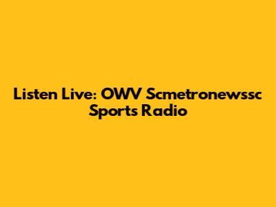 Listen Live: OWV Scmetronewssc Sports Radio