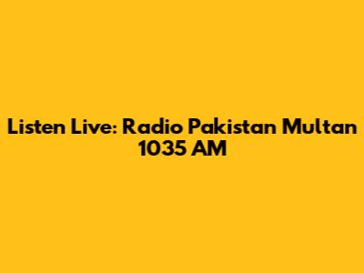 Listen Live: Radio Pakistan Multan 1035 AM