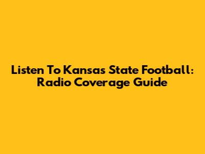 Listen To Kansas State Football: Radio Coverage Guide