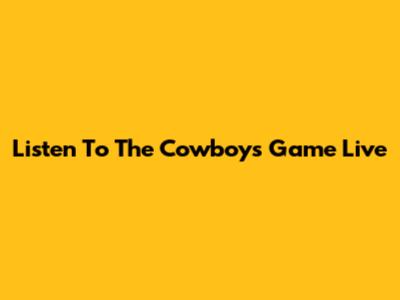 Listen To The Cowboys Game Live