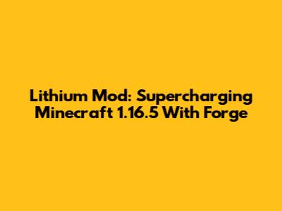 Lithium Mod: Supercharging Minecraft 1.16.5 With Forge