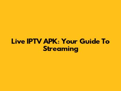 Live IPTV APK: Your Guide To Streaming