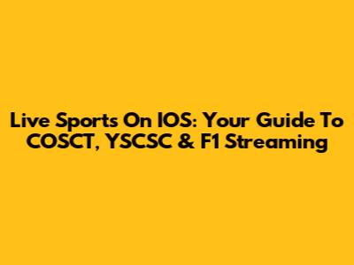 Live Sports On IOS: Your Guide To COSCT, YSCSC & F1 Streaming