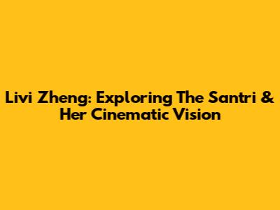 Livi Zheng: Exploring 'The Santri' & Her Cinematic Vision