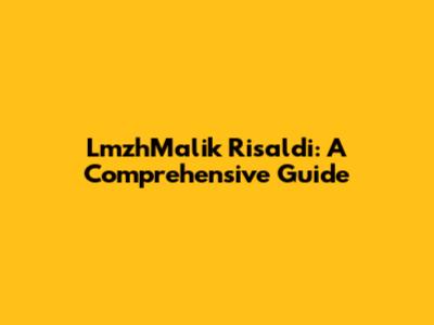 LmzhMalik Risaldi: A Comprehensive Guide