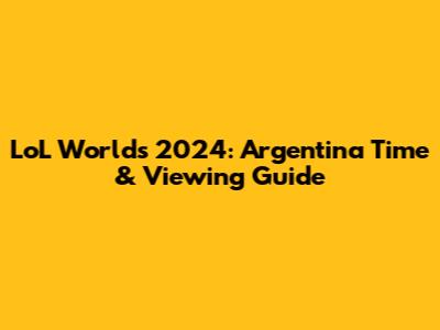 LoL Worlds 2024: Argentina Time & Viewing Guide