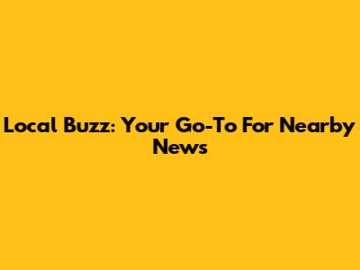 Local Buzz: Your Go-To For Nearby News