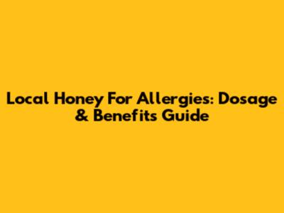 Local Honey For Allergies: Dosage & Benefits Guide