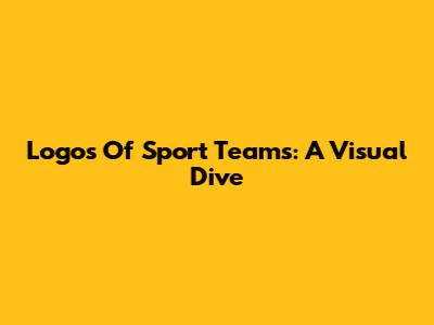 Logos Of Sport Teams: A Visual Dive
