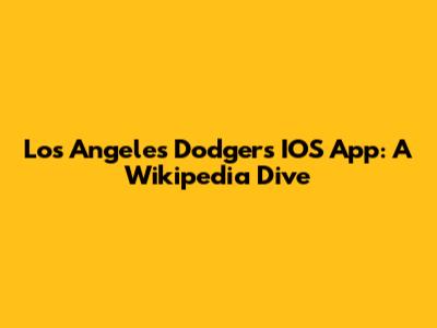 Los Angeles Dodgers IOS App: A Wikipedia Dive