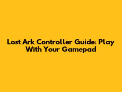 Lost Ark Controller Guide: Play With Your Gamepad