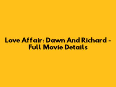 Love Affair: Dawn And Richard - Full Movie Details