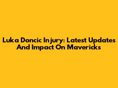 Luka Doncic Injury: Latest Updates And Impact On Mavericks