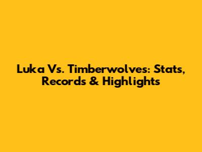 Luka Vs. Timberwolves: Stats, Records & Highlights