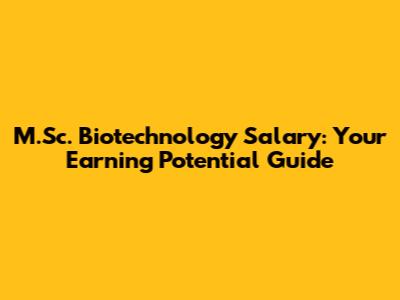 M.Sc. Biotechnology Salary: Your Earning Potential Guide