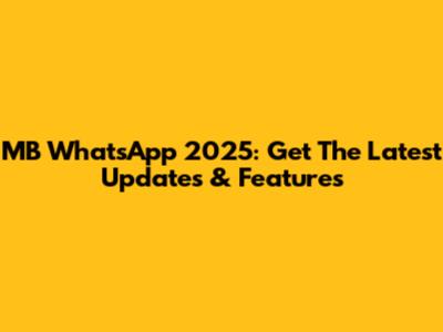 MB WhatsApp 2025: Get The Latest Updates & Features